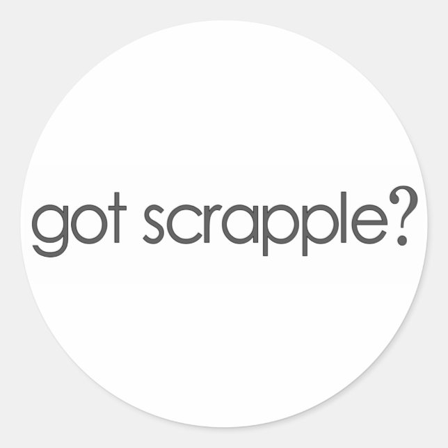 Got Scrappleã¯Â‚¬Â¥ Classic Round Sticker (Front)