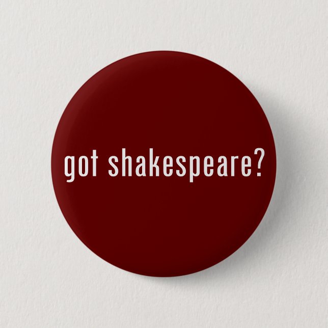got shakespeare? 6 cm round badge (Front)