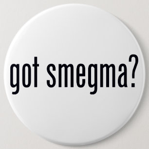 Got Smegma ? Pinback Button