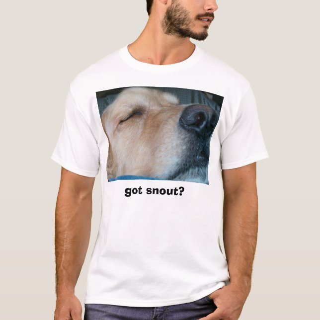 Got Snout? T-Shirt (Front)