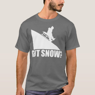 Got Snow Funny Snow Sledding Driver Sled Fan Winte T-Shirt