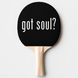 got soul? ping pong paddle