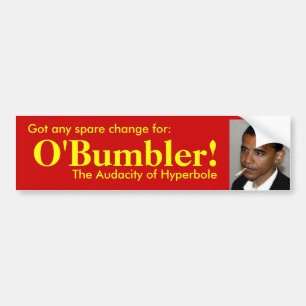 Got spare change for O'bumblerr? Bumper Sticker