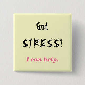 Got STRESS?, I can help. 15 Cm Square Badge