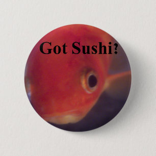 Got Sushi? 6 Cm Round Badge
