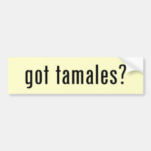 got tamales? bumper sticker
