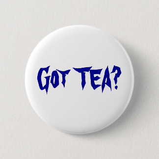 Got TEA? 6 Cm Round Badge