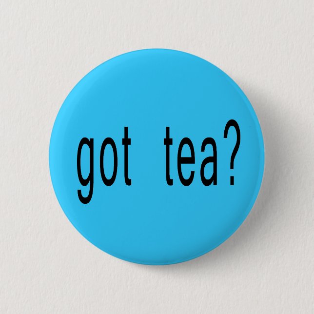 Got Tea? T-shirts, Hoodies, Ball Caps 6 Cm Round Badge (Front)