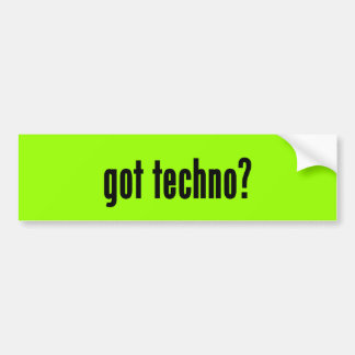 got techno? bumper sticker