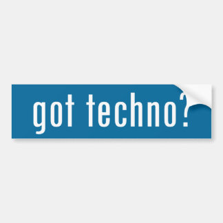got techno? bumper sticker