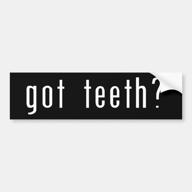 Got Teeth? Bumper Sticker (Front)