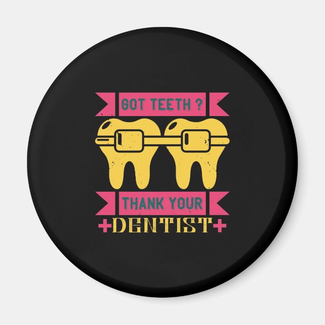 Got Teeth Thank Your Magnet (Front)