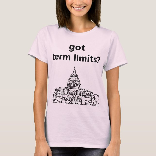 got term limits? T-Shirt (Front)
