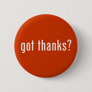 got thanks? 6 cm round badge