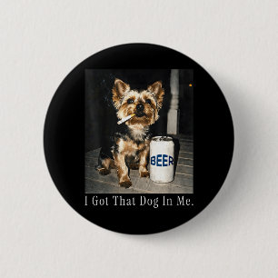 Got That Dog in Funny Yorkie Smoking Cigarette 6 Cm Round Badge