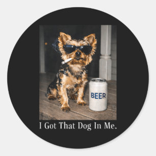 Got that dog in funny yorkie smoking cigarette mem classic round sticker