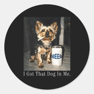 Got that dog in funny yorkie smoking cigarette mem classic round sticker