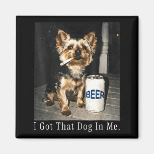 Got that dog in funny yorkie smoking cigarette mem magnet