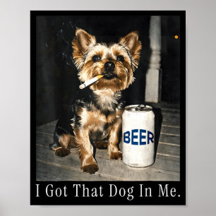 Got That Dog in Funny Yorkie Smoking Cigarette Poster