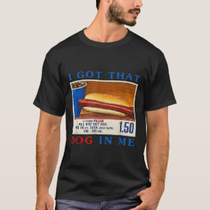Got That Dog In Me Funny Hotdogs Combo 4th Of July T-Shirt