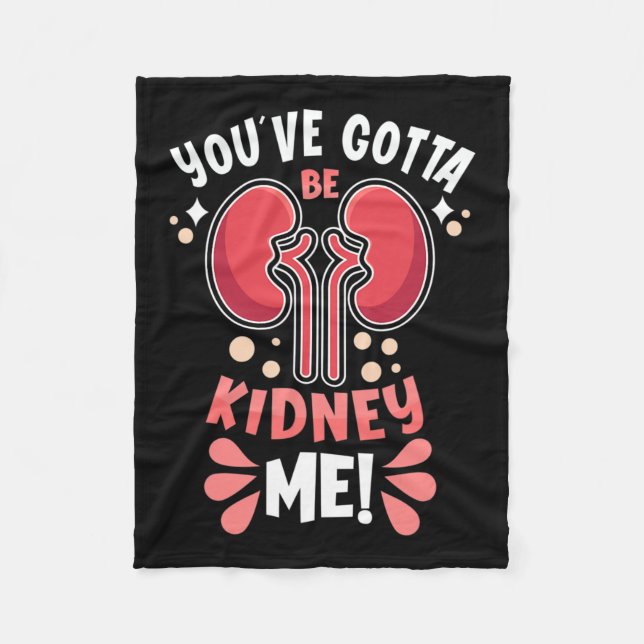 Got To Be Kidney Me Dialysis Patient Kidney Awaren Fleece Blanket (Front)