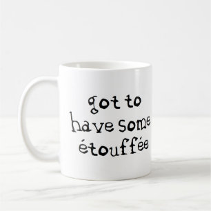 got to have some efouffee coffee mug