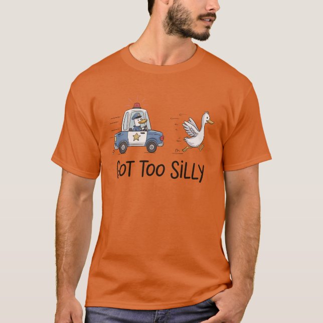Got to Silly Funny Cute Goose  T-Shirt (Front)
