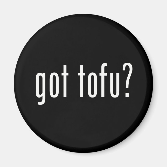 Got Tofu? Vegan Vegetarian Protein! Magnet (Front)