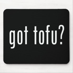 Got Tofu? Vegan Vegetarian Protein! Mouse Pad