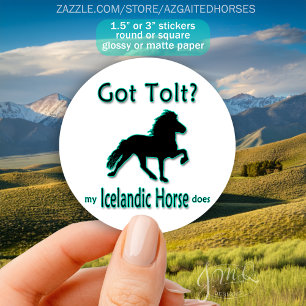 Got Tolt? My Icelandic Horse Does Classic Round Sticker