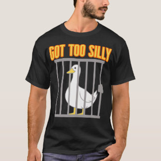 Got Too Silly Funny Geese Pun Humour Silly T-Shirt