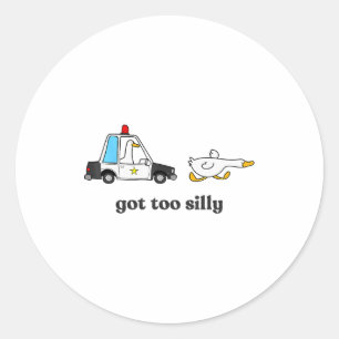 Got Too Silly Funny Goose Humor Animal Lovers  Classic Round Sticker