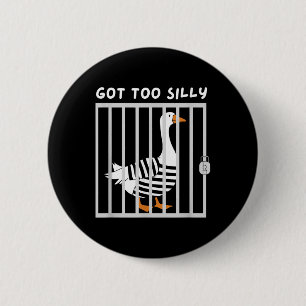 Got Too Silly Funny Goose Humour Meme 6 Cm Round Badge