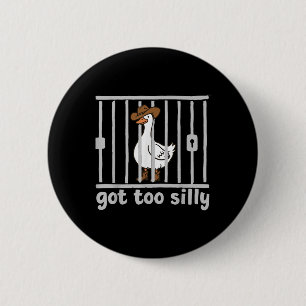 Got Too Silly Funny Goose Humour Meme Animal Cowgi 6 Cm Round Badge