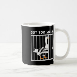 Got Too Silly Funny Goose Humour Meme Coffee Mug