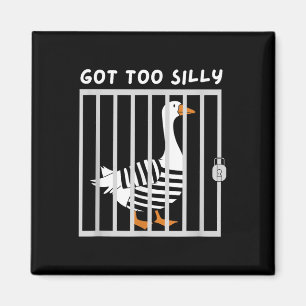 Got Too Silly Funny Goose Humour Meme Magnet