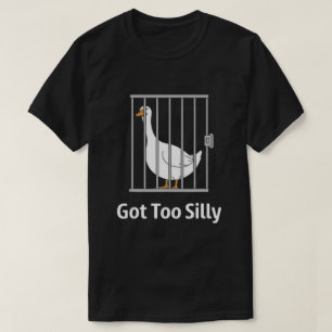 Got Too Silly Funny Goose In Cage Humour T-Shirt