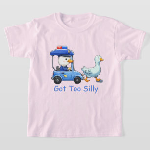 Got Too Silly Funny Goose Police Humour T-Shirt
