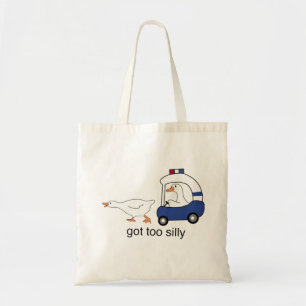 Got Too Silly Funny Goose Police Humour Tote Bag