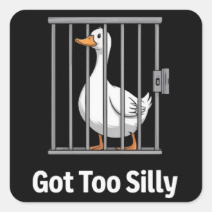 Got Too Silly Funny Goose Pun Humor Animal Lovers Square Sticker