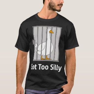 Got Too Silly Funny Goose Pun Humour Birds Lover T-Shirt