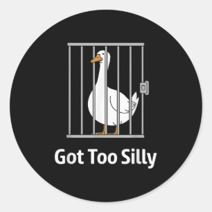 Got Too Silly Funny Goose Pun Humour Shirt For Ani Classic Round Sticker