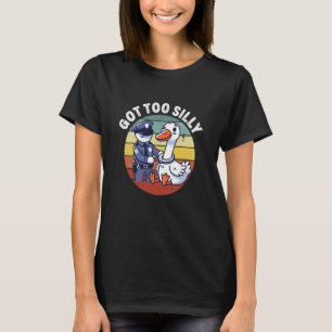 Got Too Silly Funny Goose T-Shirt