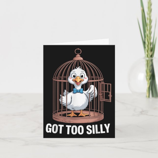 Got Too Silly Goose, Funny Jail Duck  Card (Front)