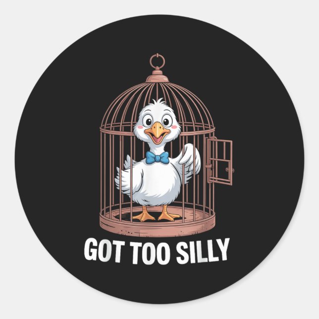 Got Too Silly Goose, Funny Jail Duck  Classic Round Sticker (Front)