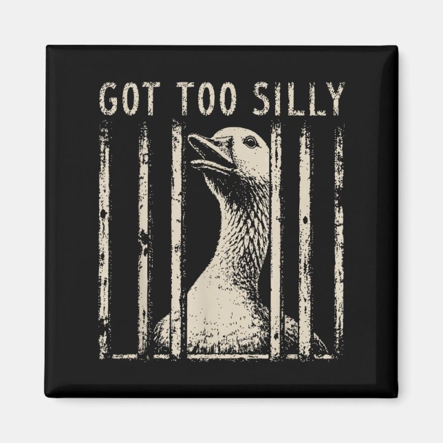 Got Too Silly Goose Meme Funny Goose Jailbird Magnet (Front)