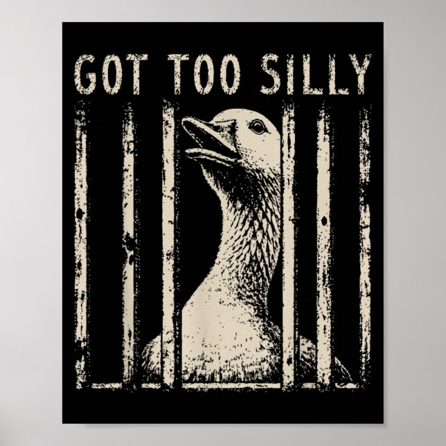 Got Too Silly Goose Meme Funny Goose Jailbird Poster (Front)