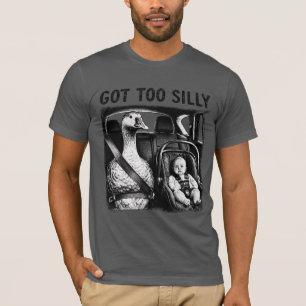 Got Too Silly Goose Seatbelt Baby Car Seat Funny G T-Shirt