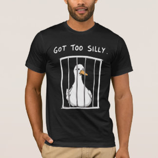 Got Too Silly Goose T-Shirt Funny Meme Duck 