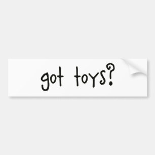 got toys? bumper sticker